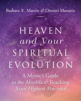 Heaven and Your Spiritual Evolution : A Mystic's Guide to the Afterlife & Reaching Your Highest Potential by Barbara Y. Martin - Paperback