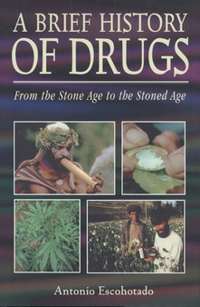 A Brief History of Drugs : From the Stone Age to the Stoned Age by Antonio Escohotado - Paperback