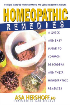 Homeopathic Remedies : A Quick and Easy Guide to Common Disorders and Their Homeopathic Remedies by Asa Hershoff - Paperback