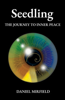 Seedling : The Journey to Inner Peace by Daniel Mirfield - Paperback