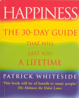 Happiness : The 30-Day Guide That Will Last You A Lifetime by Patrick Whiteside - Paperback