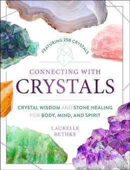 Connecting with Crystals : Crystal Wisdom and Stone Healing for Body, Mind, and Spirit by Ida Noe - Paperback