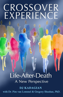 The Crossover Experience : Life After Death / A New Perspective by Dr Pim Van Lommel - Paperback
