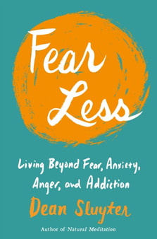 Fear Less : Living Beyond Fear, Anxiety, Anger, and Addiction by Dean Sluyter - Paperback