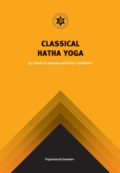 Yoga Classical Hatha Yoga: 84 Classical Asanas and Their Variations by Yogachariya Jnandev - Paperback