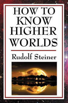 How to Know Higher Worlds by Rudolf Steiner - Paperback