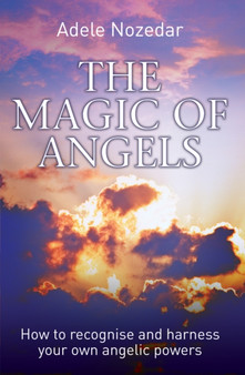 Magic of Angels : How to Recognise and Harness Your Own Angelic Powers by Adele Nozedar - Paperback