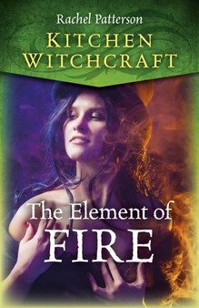 Kitchen Witchcraft: The Element of Fire by Rachel Patterson - Paperback