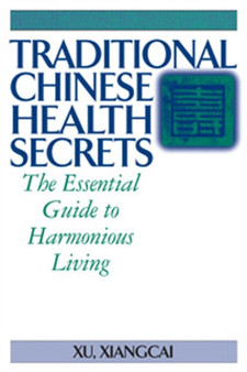 Traditional Chinese Health Secrets : The Essential Guide to Harmonious Living by Xu Xiangcai - Paperback Traditional Chinese Health Secrets : The Essential Guide to Harmonious Living by Xu Xiangcai - Paperback