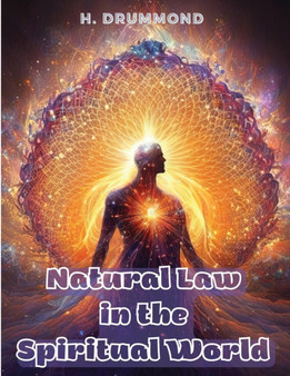 Natural Law in the Spiritual World : The Essential Work of Henry Drummond by H Drummond - Paperback