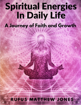 Spiritual Energies In Daily Life : A Journey of Faith and Growth by Rufus Matthew Jones - Paperback