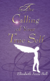 The Calling of Your True Self by Elizabeth Anne Bell - Paperback