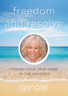 Freedom and Resolve : Finding Your True Home in the Universe by Gangaji - Paperback