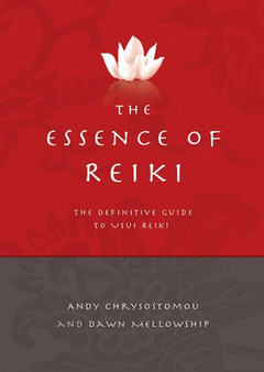 Essence of Reiki, The - The definitive guide to Usui Reiki by Dawn Mellowship - Paperback