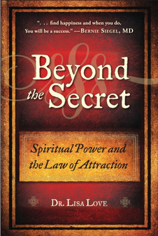 Beyond the Secret : Spiritual Power and the Law of Attraction by Lisa Love - Paperback