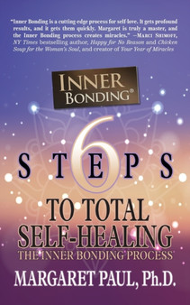 6 Steps to Total Self-Healing : The Inner Bonding Process by Margaret Paul - Paperback