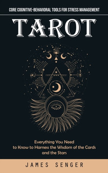 Tarot : Secrets From the Best Tarot Readers in the World (Everything You Need to Know to Harness the Wisdom of the Cards and the Stars) by James Senger - Paperback
