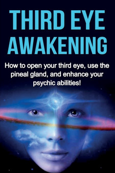 Third Eye Awakening : How to open your third eye, use the pineal gland, and enhance your psychic abilities! by Amber Rainey - Paperback