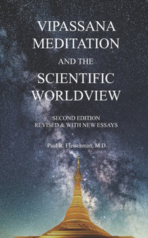 Vipassana Meditation and the Scientific Worldview : Revised & With New Essays by Paul R M D Fleischman - Paperback
