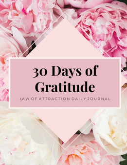 30 Days Of Gratitude : Law Of Attraction, Mindfulness Journal, Daily Reflection, Attitude Of Gratitude, Positivity Affirmations by Amy Newton - Paperback