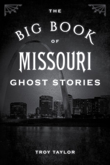 The Big Book of Missouri Ghost Stories by Troy Taylor - Paperback