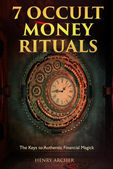 7 Occult Money Rituals : The Keys to Authentic Financial Magick by Henry Archer - Paperback