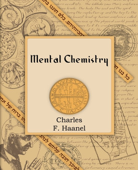 Mental Chemistry (1922) by Charles F Haanel - Paperback