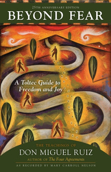 Beyond Fear : A Toltec Guide to Freedom and Joy: The Teachings of Don Miguel Ruiz by Don Ruiz - Paperback
