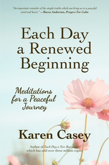 Each Day a Renewed Beginning : Meditations for a Peaceful Journey by Karen Casey - Paperback
