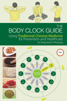 The Body Clock Guide : Using Traditional Chinese Medicine for Prevention and Healthcare by Zhang Jiaofei - Paperback