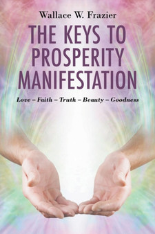 The Keys To Prosperity Manifestation by Wallace W Frazier - Paperback