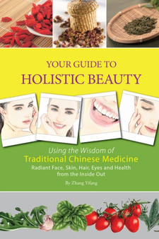 Your Guide to Holistic Beauty : Using the Wisdom of Traditional Chinese Medicine by Zhang Yifang - Paperback
