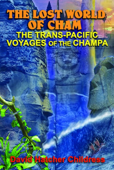 The Lost World of Cham : The TRANS-Pacific Voyages of the Champe by David Hatcher Childress - Paperback