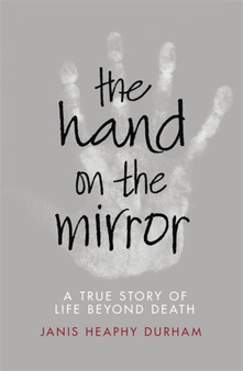 The Hand on the Mirror : Life Beyond Death by Janis Heaphy Durham - Paperback
