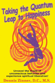 Taking the Quantum Leap to Happiness by Dennis Zinner D.C. M.S. - Paperback