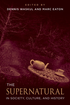 The Supernatural in Society, Culture, and History by Dennis Waskul - Paperback