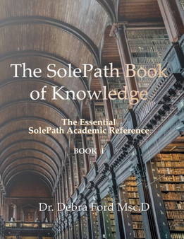 The SolePath Book of Knowledge : The Essential SolePath Academic Reference by Debra Ford Msc D - Paperback