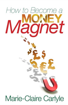 How to Become a Money Magnet by Marie-Claire Carlyle - Paperback