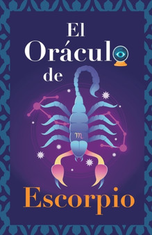 El Oraculo de Escorpio : Pregunta al Oraculo y te respondera. Libro para el signo de Escorpio. Tu guia para tomar las decisiones correctas by Eve Stars - Paperback El Oraculo de Escorpio : Pregunta al Oraculo y te respondera. Libro para el signo de Escorpio. Tu guia para tomar las decisiones correctas by Eve Stars - Paperback