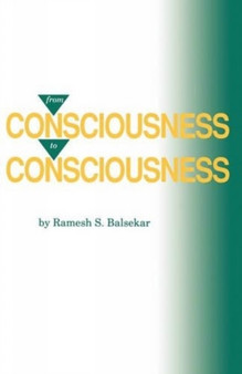 From Consciousness to Consciousness by Ramesh S. Balsekar - Paperback