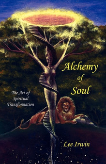 Alchemy of Soul : The Art of Spiritual Transformation by Lee Irwin - Paperback