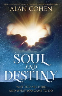 Soul and Destiny : Why You Are Here and What You Came To Do by Alan Cohen - Paperback
