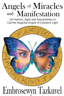 Angels of Miracles and Manifestation : 144 Names, Sigils and Stewardships to Call the Magickal Angels of Celestine Light : 2 by Embrosewyn Tazkuvel - Paperback