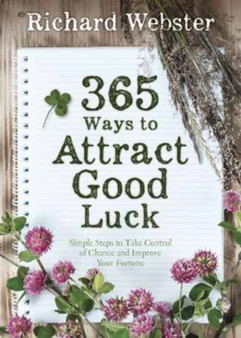 365 Ways to Attract Good Luck : Simple Steps to Take Control of Chance and Improve Your Fortune by Richard Webster - Paperback