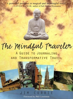 The Mindful Traveler : A Guide to Journaling and Transformative Travel by Jim Currie - Paperback