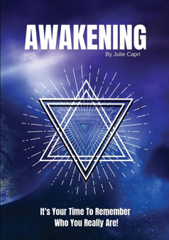 Awakening : It's Your Time To Remember Who You Really Are! by Julie Capri - Paperback