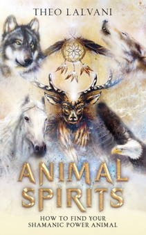 Animal Spirits : How to Find Your Shamanic Power Animal by Theo Lalvani - Paperback