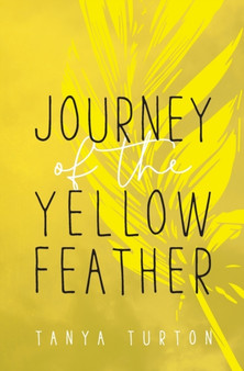 Journey of the Yellow Feather by Tanya Turton - Paperback