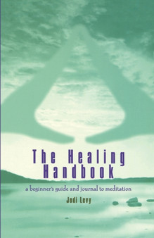 The Healing Handbook : A Beginner's Guide and Journal to Meditation by Jodi Levy - Paperback