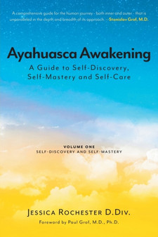 Ayahuasca Awakening A Guide to Self-Discovery, Self-Mastery and Self-Care : Volume One Self-Discovery and Self-Mastery by Jessica Rochester D DIV - Paperback